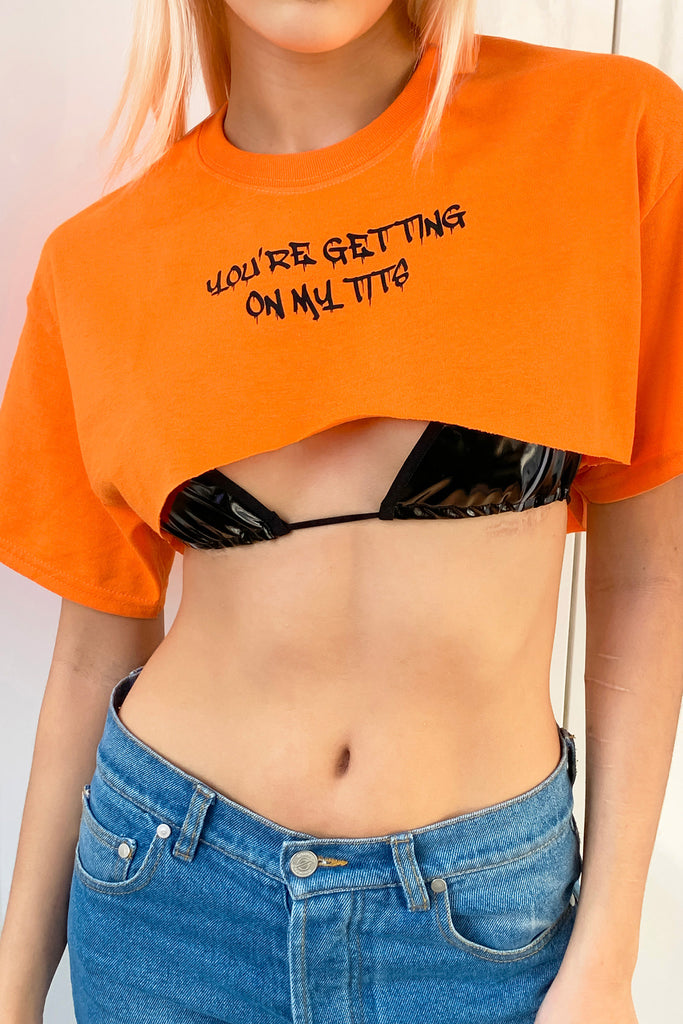 'Your Gettin On My Tits' Crop Tee